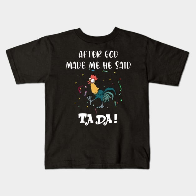 After god made me he said tada - Funny Crazy Chicken Kids T-Shirt by GothicDesigns